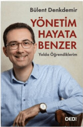 Yönetim Hayata Benzer: Yolda Öğrendiklerim - 1