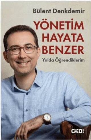 Yönetim Hayata Benzer: Yolda Öğrendiklerim - 1