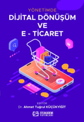 Yönetimde Dijital Dönüşüm ve E-Ticaret - Efe Akademi Yayınları