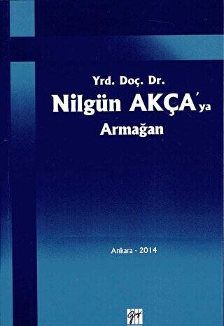 Yrd. Doç. Dr. Nilgün Akça`ya Armağan - 1