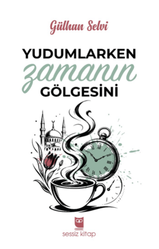 Yudumlarken Zamanın Gölgesini - 1