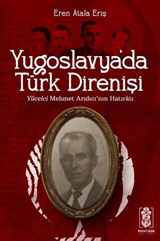 Yugoslavya`da Türk Direnişi - Yücelci Mehmet Arıdıcı`nın Hatıratı - 1