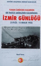 Yunan İzmir`den Kaçarken Bir İngiliz Amiralinin Kaleminden İzmir Günlüğü 2 Eylül - 13 Aralık 1922 - Atatürk Araştırma Merkezi