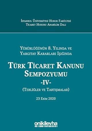 Yürürlüğünün 8. Yılında ve Yargıtay Kararları Işığında Türk Ticaret Kanunu Sempozyumu - 4 - Tebliğler ve Tartışmalar 23 Ekim 2020 - 1