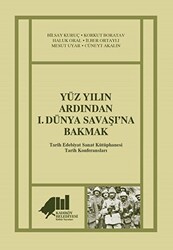 Yüz Yılın Ardından 1. Dünya Savaşı’na Bakmak - 1