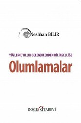 Yüzlerce Yıllık Geleneklerden Bilimselliğe Olumlamalar - 1