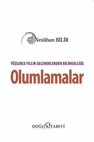 Yüzlerce Yıllık Geleneklerden Bilimselliğe Olumlamalar - 1