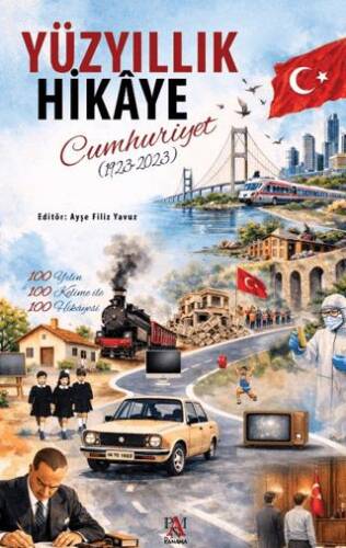 Yüzyıllık Hikâye: Cumhuriyet 1923 - 2023 - 1