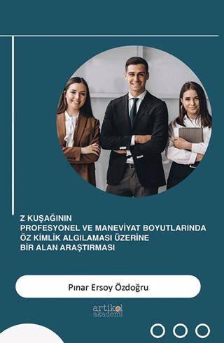 Z Kuşağının Profesyonel ve Maneviyat Boyutlarında Öz Kimlik Algılaması Üzerine Bir Alan Araştırması - 1