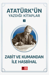 Zabit ve Kumandan ile Hasbihal - Atatürk`ün Yazdığı Kitaplar 3 - Temel Tarih Kitaplığı