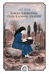 Zaman Kaybından Ölen Kadının Hikayesi - İletişim Yayınevi
