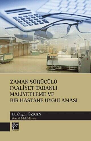 Zaman Sürücülü Faaliyet Tabanlı Maliyetleme ve Bir Hastane Uygulaması - 1