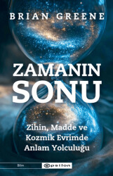 Zamanın Sonu: Zihin, Madde ve Kozmik Evrimde Anlam Yolculuğu - Epsilon Yayınevi