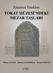 Zamanın Tanıkları Tokat Müzesi’ndeki Mezar Taşları - Serüven Yayınevi