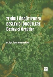 Zehirli Örgütlerden Besleyici Örgütlere - Besleyici Örgütler - Gazi Kitabevi