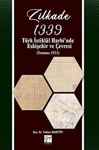 Zilkade 1339 -Türk İstiklal Harbi`nde Eskişehir ve Çevresi Temmuz 1921 - 1
