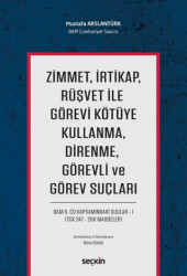 Zimmet, İrtikap, Rüşvet ile Görevi Kötüye Kullanma, Direnme, Görevli ve Görev Suçları - 1