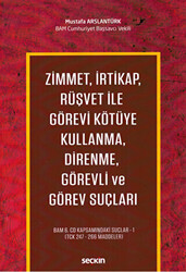 Zimmet, İrtikap, Rüşvet ile Görevi Kötüye Kullanma, Direnme, Görevli ve Görev Suçları - 1