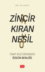 Zincir Kıran Nesil - İtaat Kültüründen Özgün Benliğe - 1
