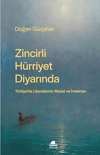 Zincirli Hürriyet Diyarında: Türkiye’de Liberalizmin Mazisi ve İmkânları - 1