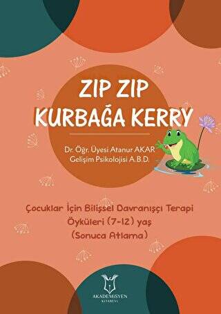 Zıp Zıp Kurbağa Kerry - Çocuklar İçin Bilişsel Davranışçı Terapi Öyküleri 7-12 Yaş Sonuca Atlama - 1
