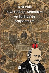 Ziya Gökalp, Kemalizm ve Türkiye`de Korporatizm - 1