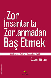 Zor İnsanlarla Zorlanmadan Baş Etmek - 1