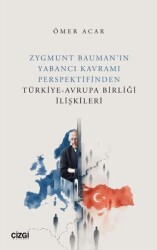 Zygmunt Bauman’ın Yabancı Kavramı Perspektifinden Türkiye-Avrupa Birliği İlişkileri - Çizgi Kitabevi Yayınları